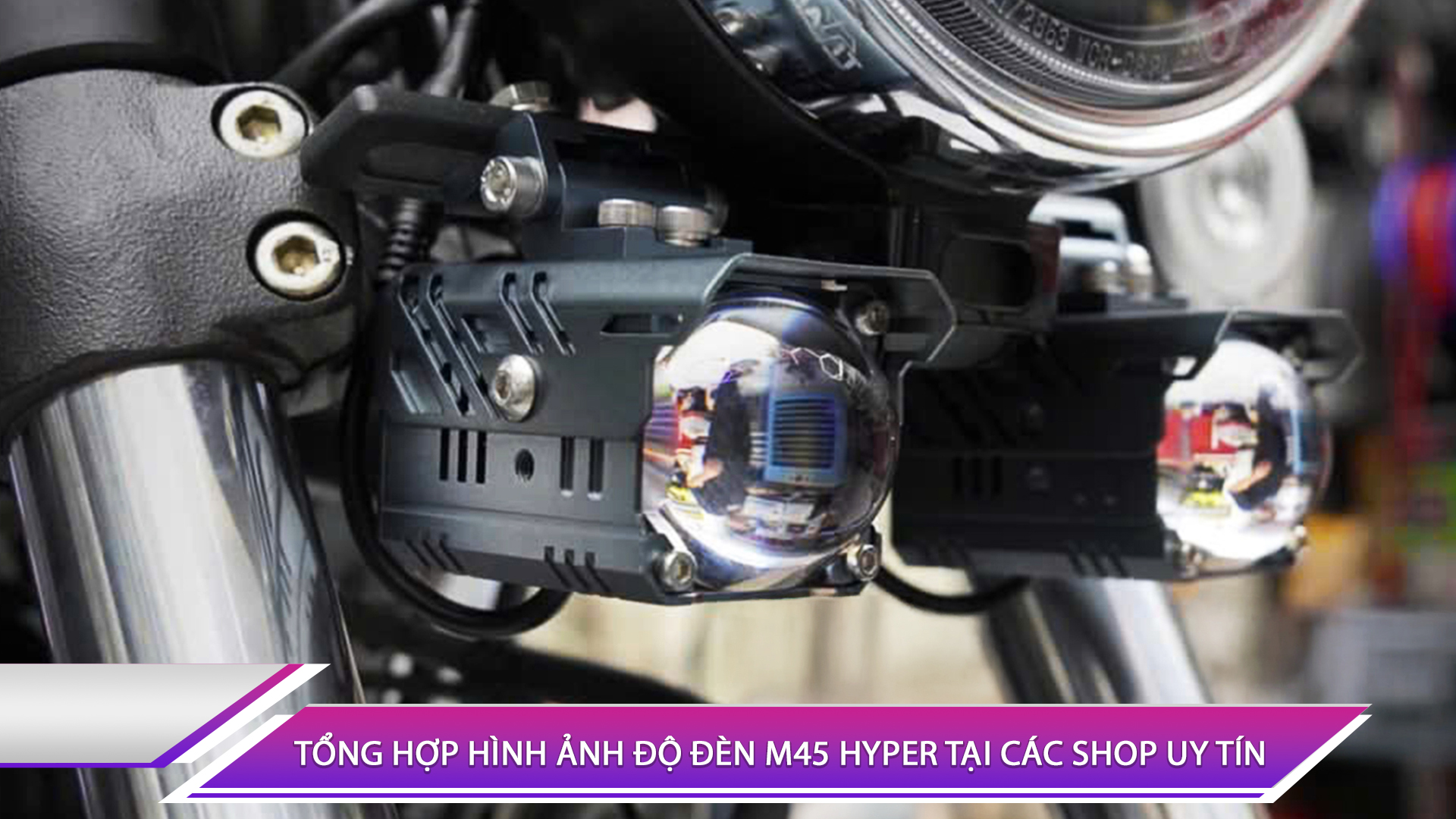Tổng hợp hình ảnh độ đèn M45 Hyper tại các shop uy tín